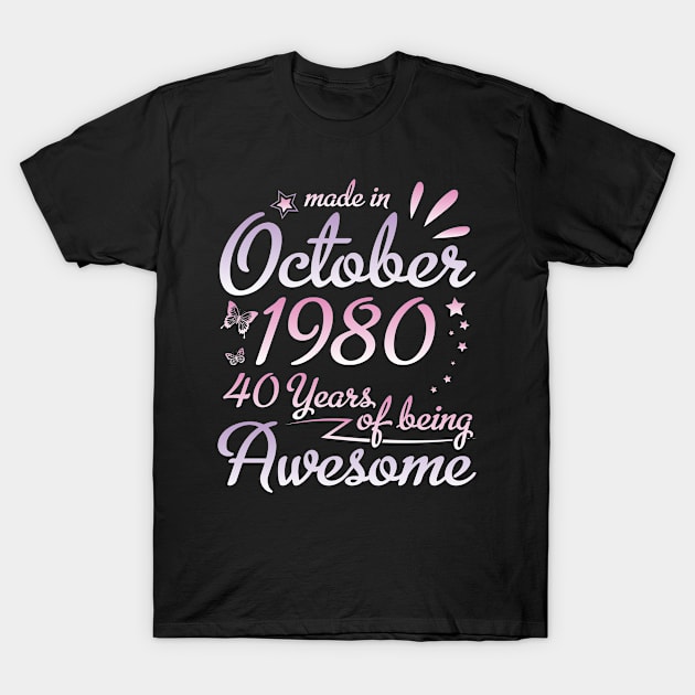 Made In October 1980 Happy Birthday To Me Nana Mommy Aunt Sister Daughter 40 Years Of Being Awesome T-Shirt by DainaMotteut